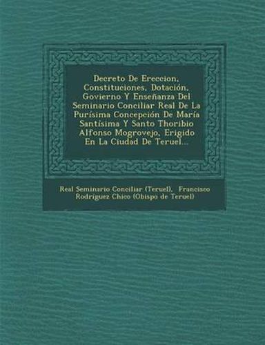 Cover image for Decreto de Ereccion, Constituciones, Dotacion, Govierno y Ensenanza del Seminario Conciliar Real de La Purisima Concepcion de Maria Santisima y Santo