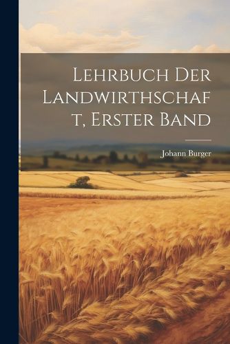 Cover image for Lehrbuch Der Landwirthschaft, Erster Band
