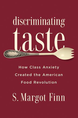 Cover image for Discriminating Taste: How Class Anxiety Created the American Food Revolution