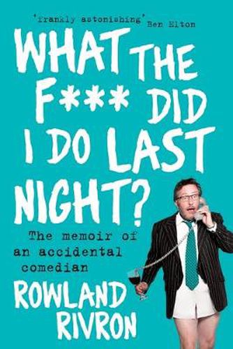 Cover image for What the F*** Did I Do Last Night?: The Memoir of an Accidental Comedian