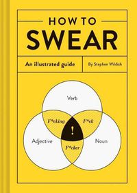 Cover image for How to Swear: An Illustrated Guide (Dictionary for Swear Words, Funny Gift, Book about Cursing)