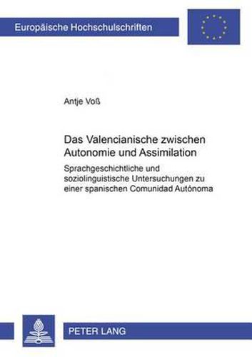 Cover image for Das Valencianische Zwischen Autonomie Und Assimilation: Sprachgeschichtliche Und Soziolinguistische Untersuchungen Zu Einer Spanischen Comunidad Autonoma