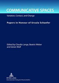 Cover image for Communicative Spaces: Variation, Contact, and Change- Papers in Honour of Ursula Schaefer