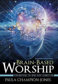 Cover image for Brain-Based Worship: Remembering the Mind-Body Connection