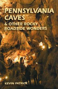 Cover image for Pennsylvania Caves and Other Rocky Roadside Wonders