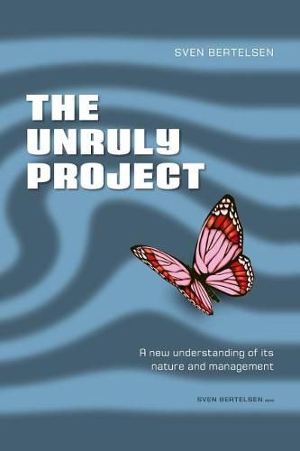 Cover image for The Unruly Project: Seven Coherent Essays about the Project and its Management
