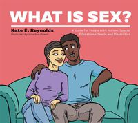 Cover image for What Is Sex?: A Guide for People with Autism, Special Educational Needs and Disabilities