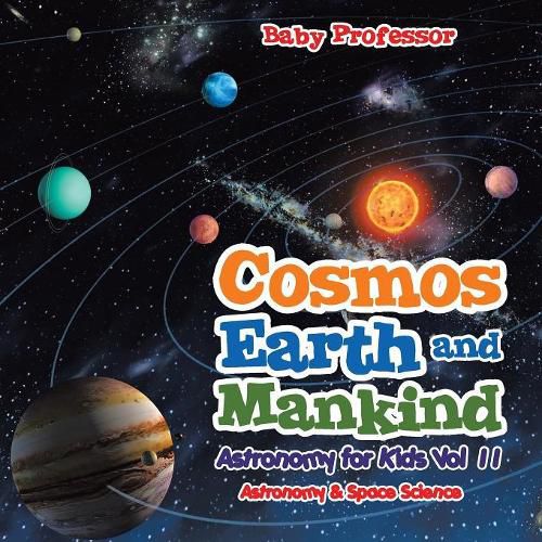 Cover image for Cosmos, Earth and Mankind Astronomy for Kids Vol II Astronomy & Space Science