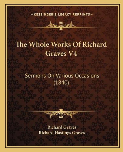 The Whole Works of Richard Graves V4: Sermons on Various Occasions (1840)