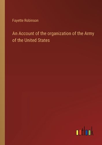 An Account of the organization of the Army of the United States