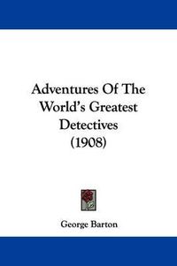 Cover image for Adventures of the World's Greatest Detectives (1908)