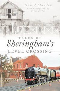 Cover image for Tales of Sheringham's Level Crossing