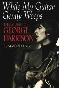 Cover image for While My Guitar Gently Weeps: The Music of George Harrison