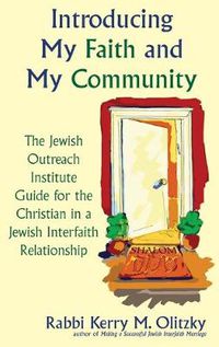 Cover image for Introducing My Faith and My Community: The Jewish Outreach Institute Guide for a Christian in a Jewish Interfaith Relationship