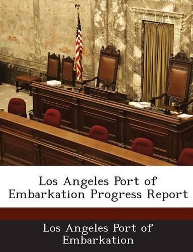 Cover image for Los Angeles Port of Embarkation Progress Report