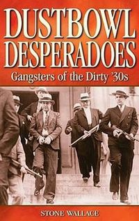 Cover image for Dustbowl Desperadoes: Gangsters of the Dirty '30s