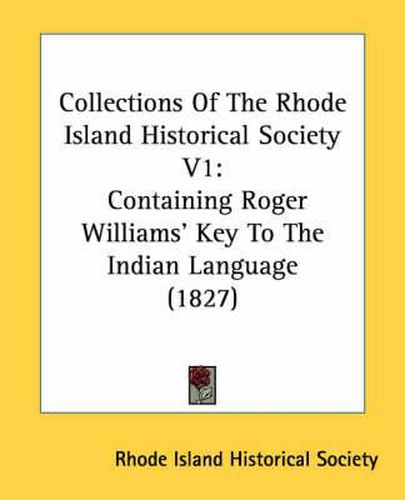 Cover image for Collections of the Rhode Island Historical Society V1: Containing Roger Williams' Key to the Indian Language (1827)