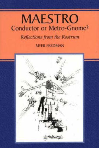 Cover image for Maestro: Conductor or Metro-Gnome?, Reflections from the Rostrum