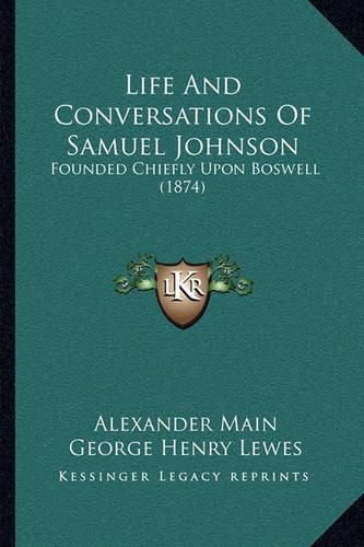 Cover image for Life and Conversations of Samuel Johnson: Founded Chiefly Upon Boswell (1874)