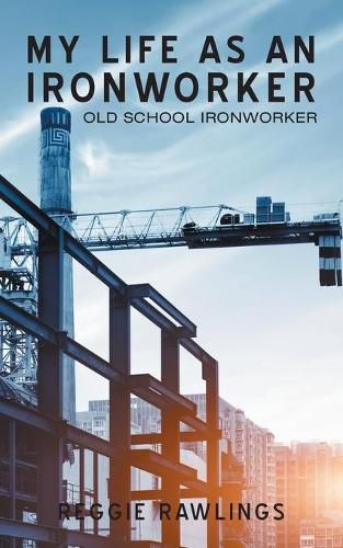 Cover image for My Life as an Ironworker