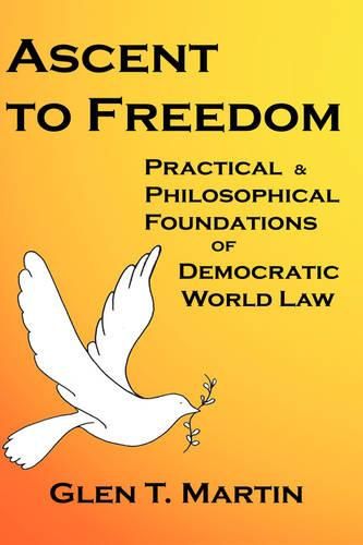 Cover image for Ascent to Freedom: Practical and Philosophical Foundations of Democratic World Law