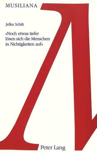 Cover image for -Noch Etwas Tiefer Loesen Sich Die Menschen in Nichtigkeiten Auf-: Figuren in Robert Musils Roman Der Mann Ohne Eigenschaften