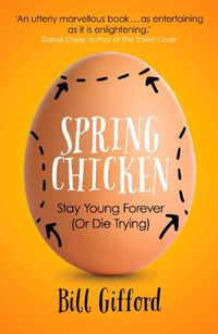 Cover image for Spring Chicken: Stay Young Forever (or Die Trying)