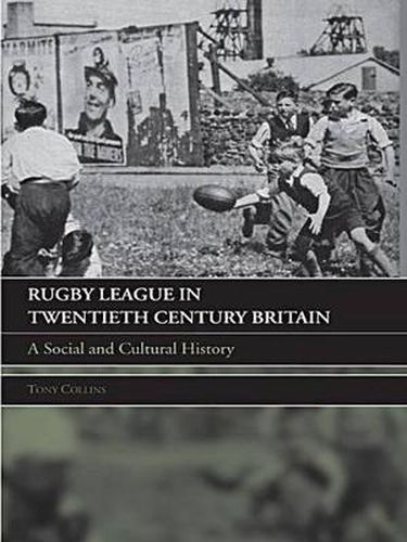 Rugby League in Twentieth Century Britain: A Social and Cultural History