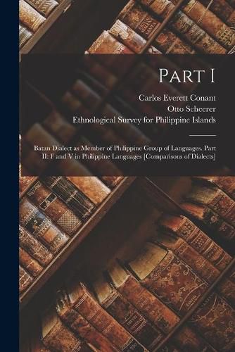 Cover image for Part I: Batan Dialect as Member of Philippine Group of Languages. Part II: F and V in Philippine Languages [comparisons of Dialects]