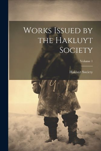 Cover image for Works Issued by the Hakluyt Society; Volume 1