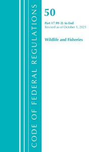 Cover image for Code of Federal Regulations, Title 50 Wildlife and Fisheries 17.99(i)-End, Revised as of October 1, 2021