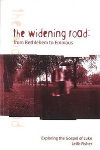 Cover image for The Widening Road: From Bethlehem to Emmaus: Exploring the Gospel of Luke