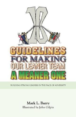 Cover image for Ten Guidelines for Making Our Leaner Team a Meaner One: Building Strong Leaders in the Face of Adversity