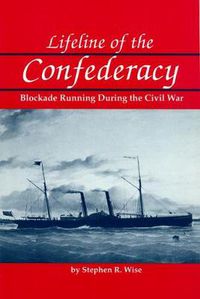 Cover image for Lifeline of the Confederacy: Blockade Running During the Civil War