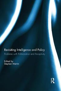 Cover image for Revisiting Intelligence and Policy: Problems with Politicization and Receptivity