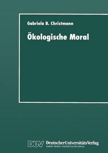 Cover image for OEkologische Moral: Zur Kommunikativen Konstruktion Und Rekonstruktion Umweltschutzerischer Moralvorstellungen