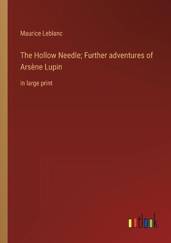 Cover image for The Hollow Needle; Further adventures of Arsene Lupin