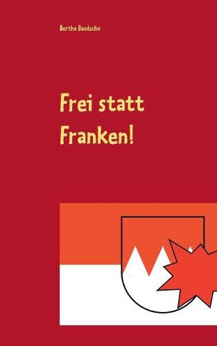 Cover image for Frei statt Franken!: Ein ziemlich fiktiver Kriminalroman