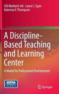 Cover image for A Discipline-Based Teaching and Learning Center: A Model for Professional Development