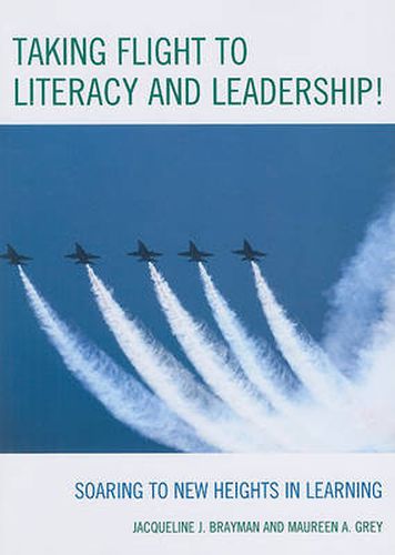 Cover image for Taking Flight to Literacy and Leadership!: Soaring to New Heights in Learning