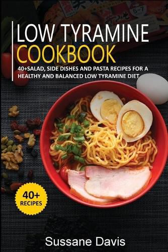 Low Tyramine Cookbook: 40+Salad, Side dishes and pasta recipes for a healthy and balanced Low Tyramine diet