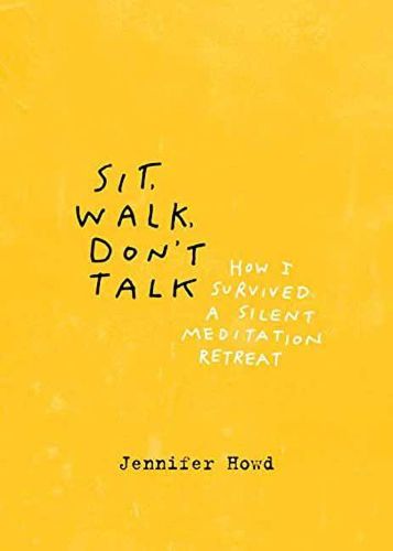 Cover image for Sit, Walk, Don't Talk: How I Survived a Silent Meditation Retreat