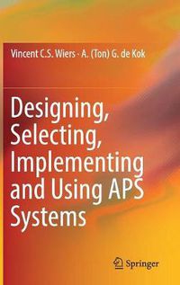 Cover image for Designing, Selecting, Implementing and Using APS Systems