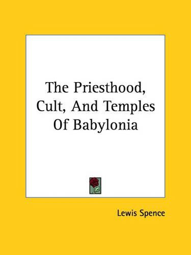 Cover image for The Priesthood, Cult, and Temples of Babylonia