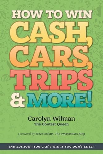 Cover image for How To Win Cash, Cars, Trips & More!: 2nd Edition You Can't Win If You Don't Enter