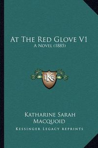 Cover image for At the Red Glove V1: A Novel (1885)