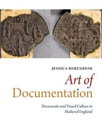 Cover image for Art of Documentation: Documents and Visual Culture in Medieval England