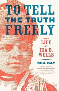 Cover image for To Tell the Truth Freely: The Life of Ida B. Wells