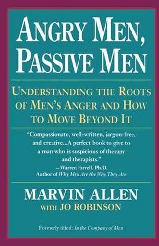 Cover image for Angry Men, Passive Men: Understanding the Roots of Men's Anger and How to Move Beyond It