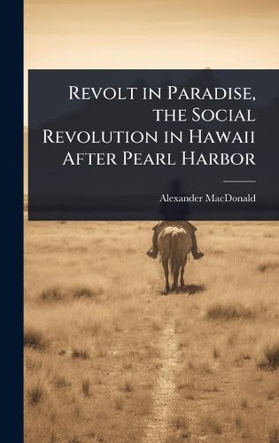 Cover image for Revolt in Paradise, the Social Revolution in Hawaii After Pearl Harbor